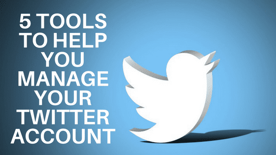5 Tools to Help You Manage Your Twitter Account poster